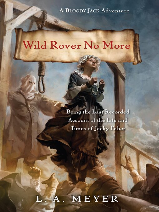 Title details for Wild Rover No More: Being the Last Recorded Account of the Life & Times of Jacky Faber by L. A. Meyer - Available